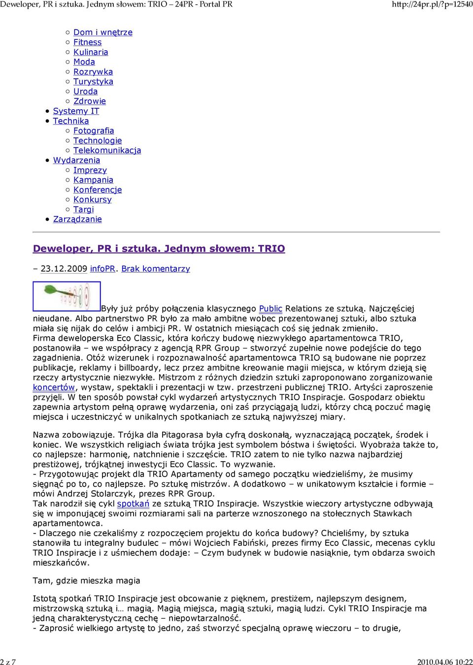 Zarządzanie Deweloper, PR i sztuka. Jednym słowem: TRIO 23.12.2009 infopr. Brak komentarzy Były juŝ próby połączenia klasycznego Public Relations ze sztuką. Najczęściej nieudane.