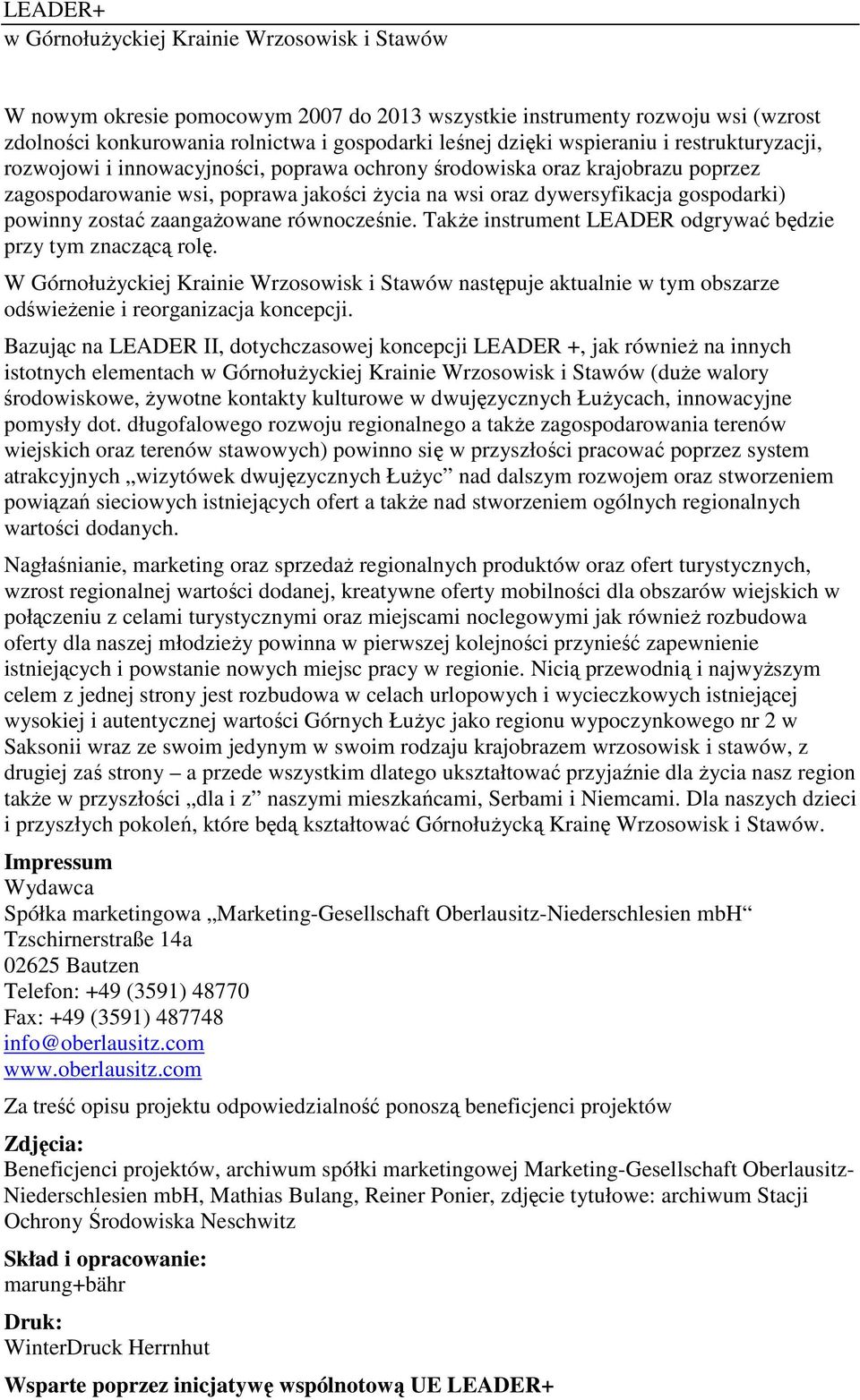 zaangaŝowane równocześnie. TakŜe instrument LEADER odgrywać będzie przy tym znaczącą rolę.