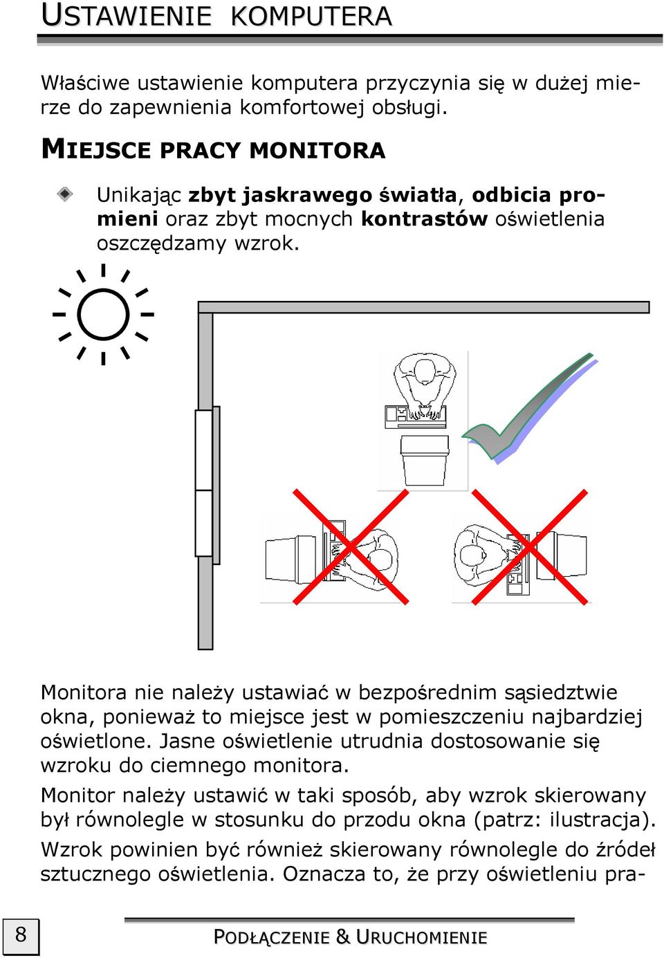 Monitora nie należy ustawiać w bezpośrednim sąsiedztwie okna, ponieważ to miejsce jest w pomieszczeniu najbardziej oświetlone.