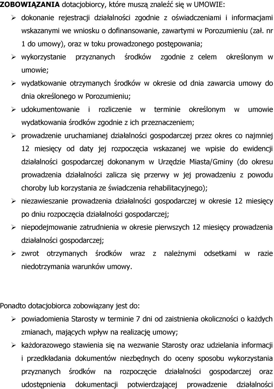 nr 1 do umowy), oraz w toku prowadzonego postępowania; wykorzystanie przyznanych środków zgodnie z celem określonym w umowie; wydatkowanie otrzymanych środków w okresie od dnia zawarcia umowy do dnia