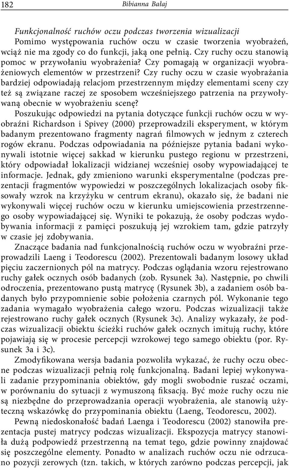 Czy ruchy oczu w czasie wyobrażania bardziej odpowiadają relacjom przestrzennym między elementami sceny czy też są związane raczej ze sposobem wcześniejszego patrzenia na przywoływaną obecnie w