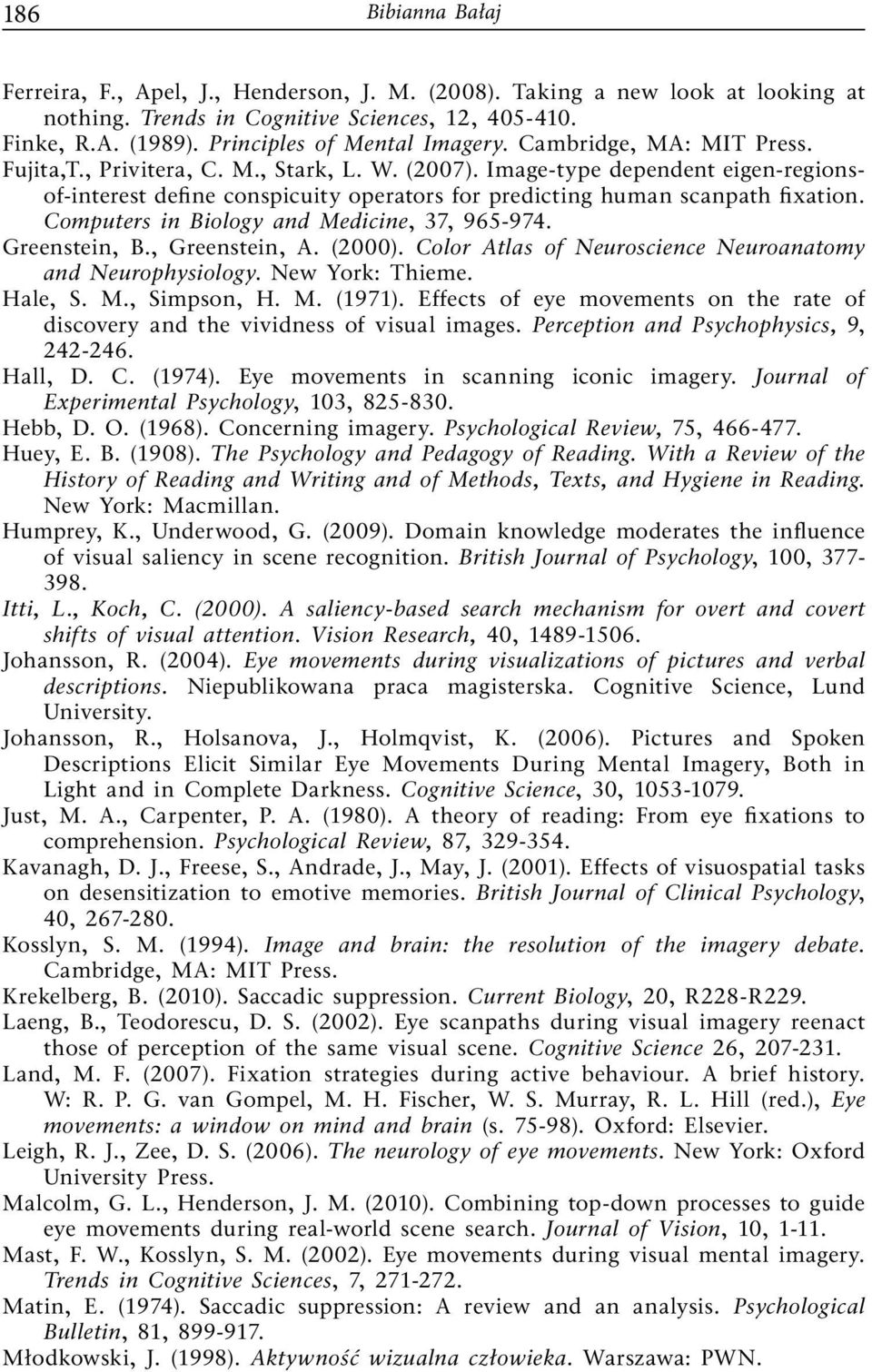 Image-type dependent eigen-regionsof-interest define conspicuity operators for predicting human scanpath fixation. Computers in Biology and Medicine, 37, 965-974. Greenstein, B., Greenstein, A.