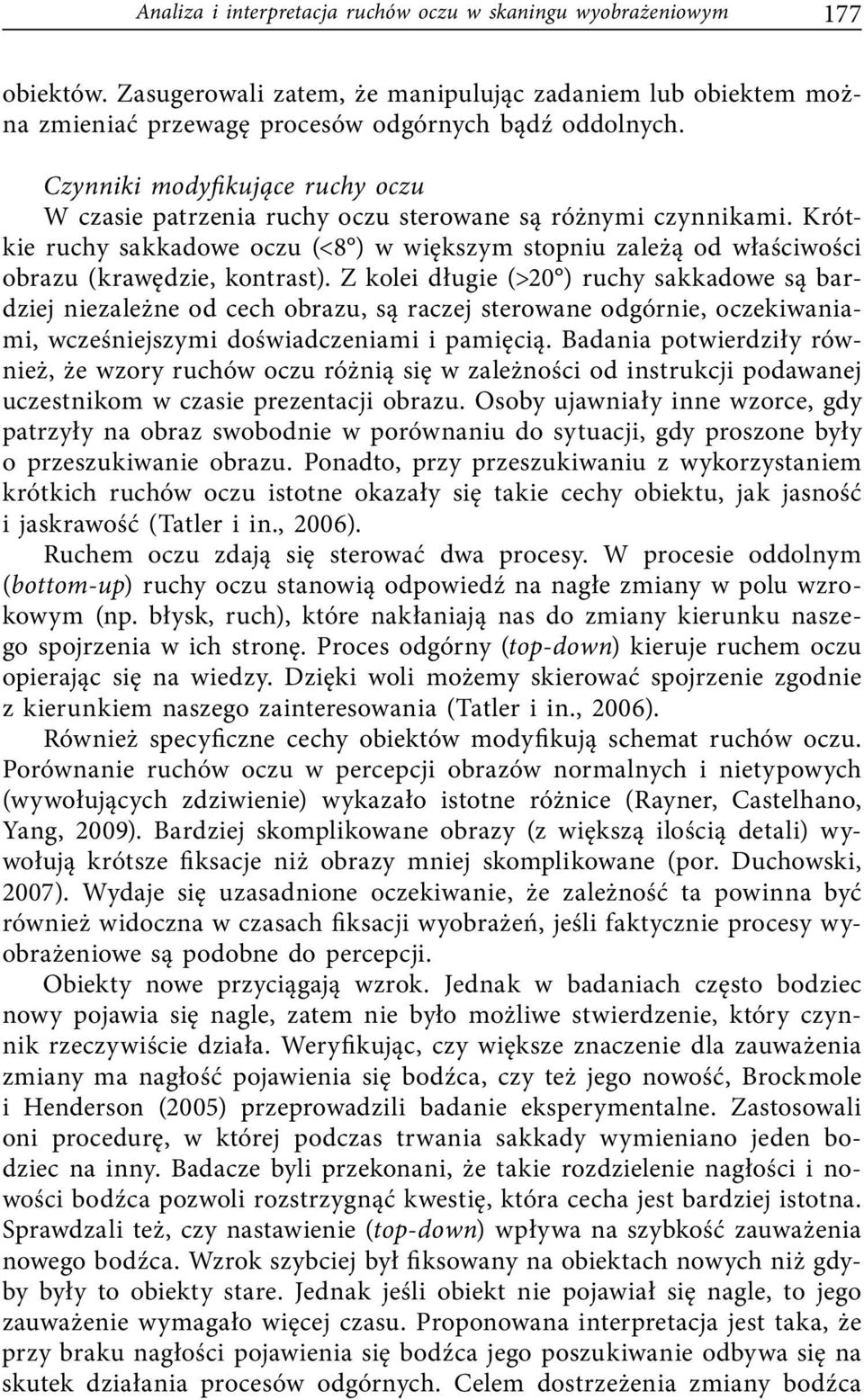 Krótkie ruchy sakkadowe oczu (<8 ) w większym stopniu zależą od właściwości obrazu (krawędzie, kontrast).