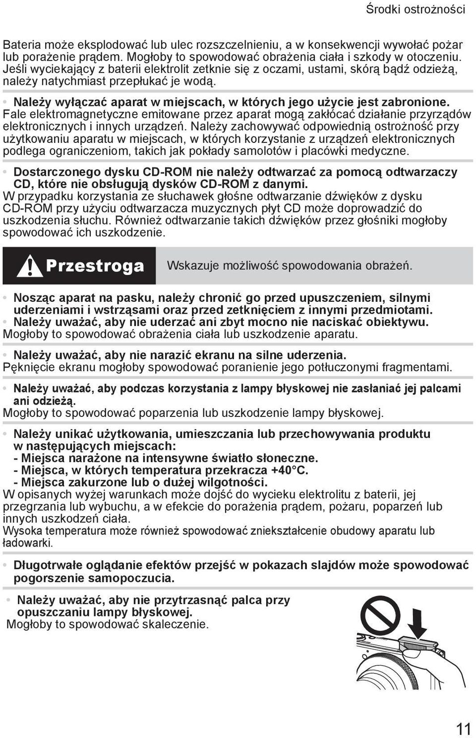 Należy wyłączać aparat w miejscach, w których jego użycie jest zabronione. Fale elektromagnetyczne emitowane przez aparat mogą zakłócać działanie przyrządów elektronicznych i innych urządzeń.