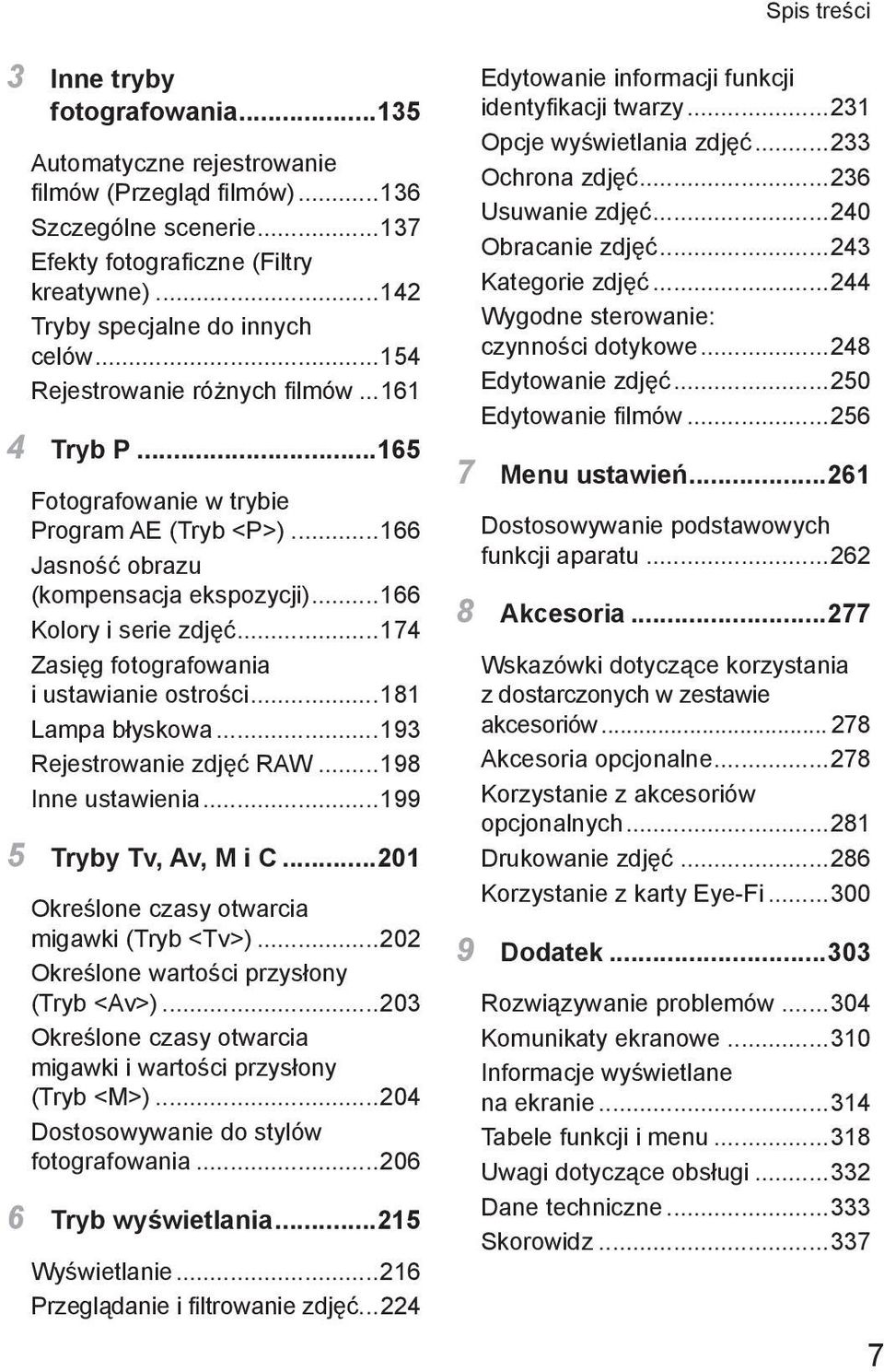 ..166 Kolory i serie zdjęć...174 Zasięg fotografowania i ustawianie ostrości...181 Lampa błyskowa...193 Rejestrowanie zdjęć RAW...198 Inne ustawienia...199 5 Tryby Tv, Av, M i C.