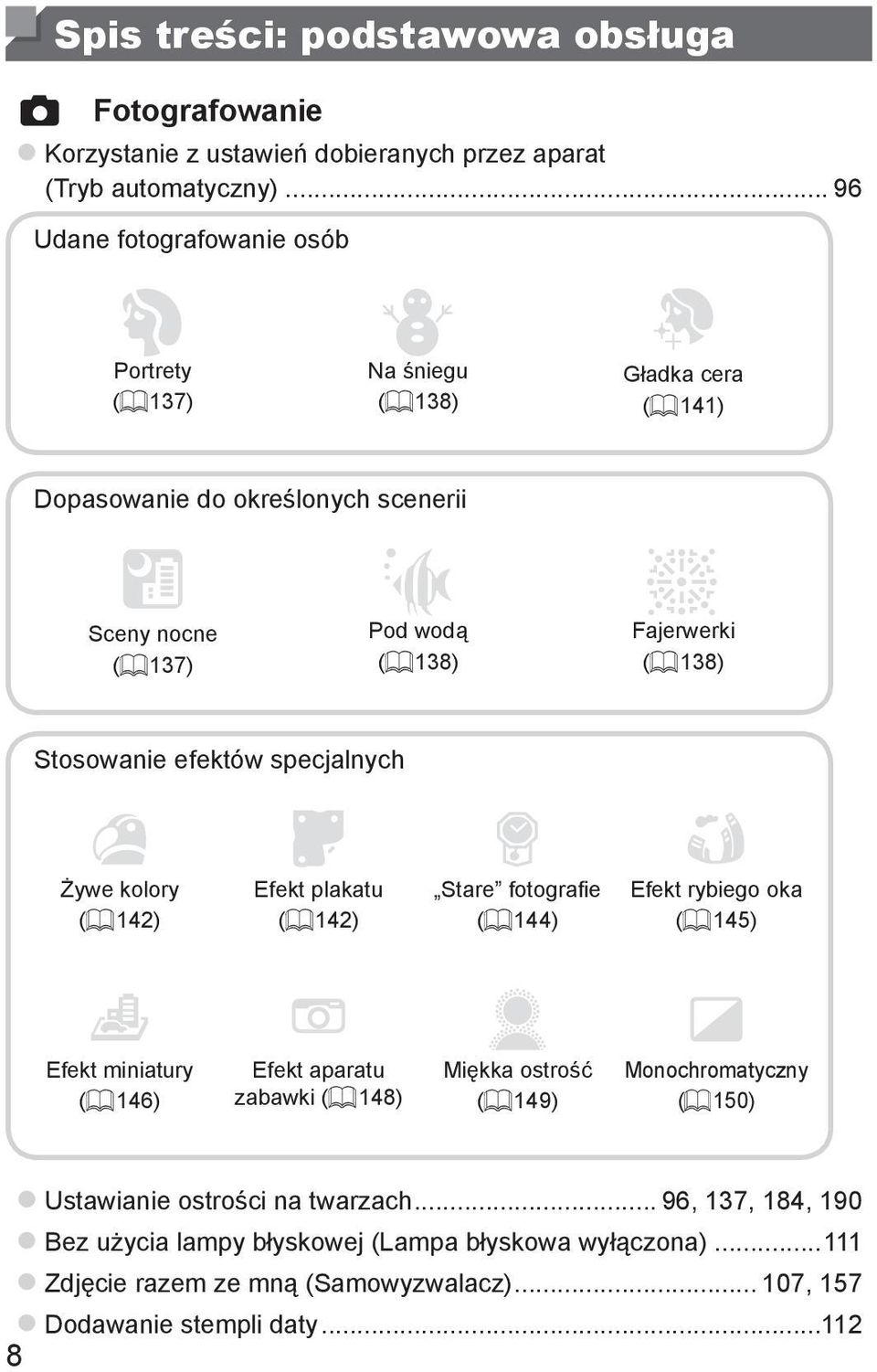 138) Stosowanie efektów specjalnych Żywe kolory (= 142) Efekt plakatu (= 142) Stare fotografie (= 144) Efekt rybiego oka (= 145) Efekt miniatury (= 146) Efekt aparatu zabawki (=