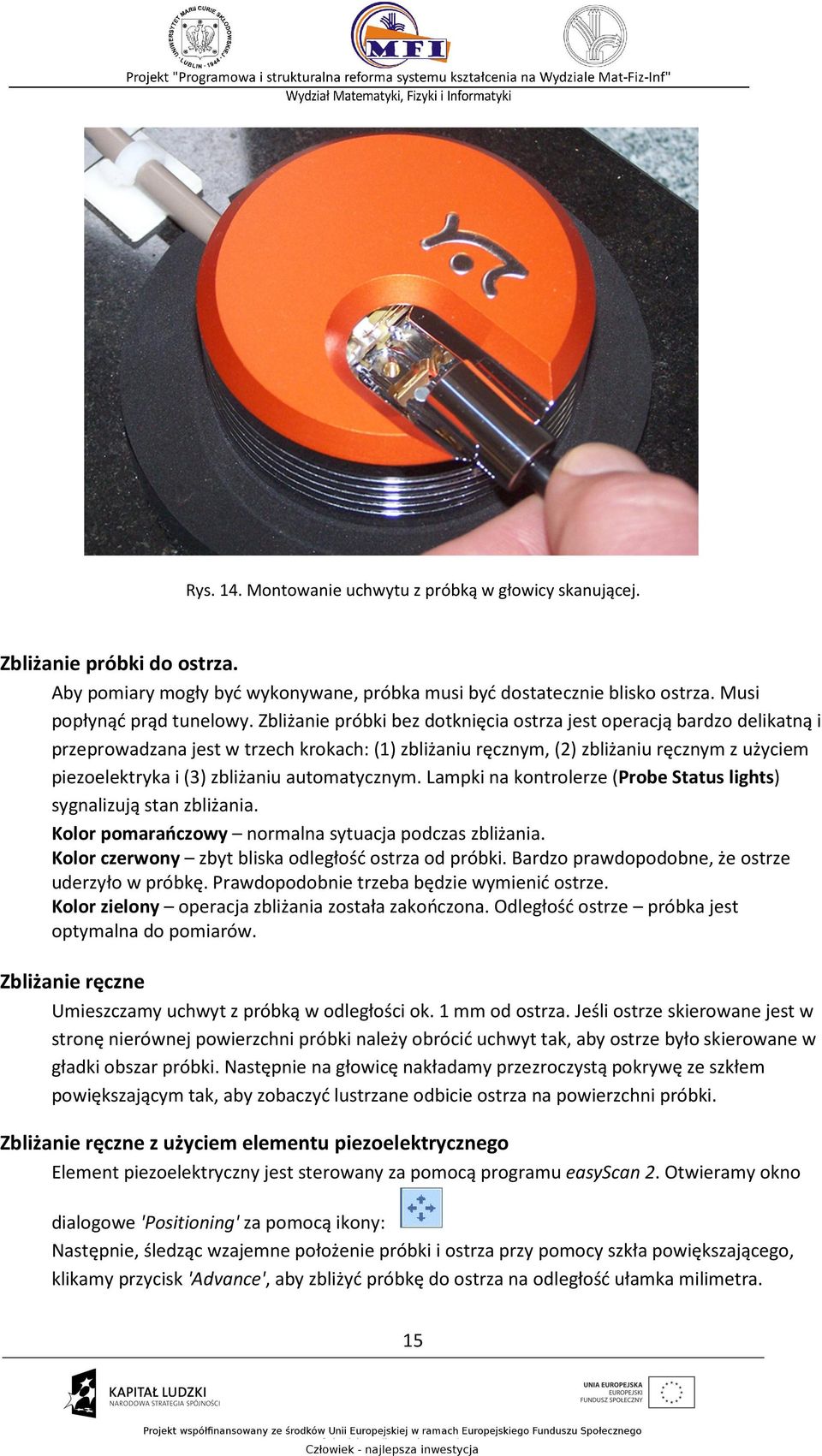 automatycznym. Lampki na kontrolerze (Probe Status lights) sygnalizują stan zbliżania. Kolor pomarańczowy normalna sytuacja podczas zbliżania. Kolor czerwony zbyt bliska odległość ostrza od próbki.