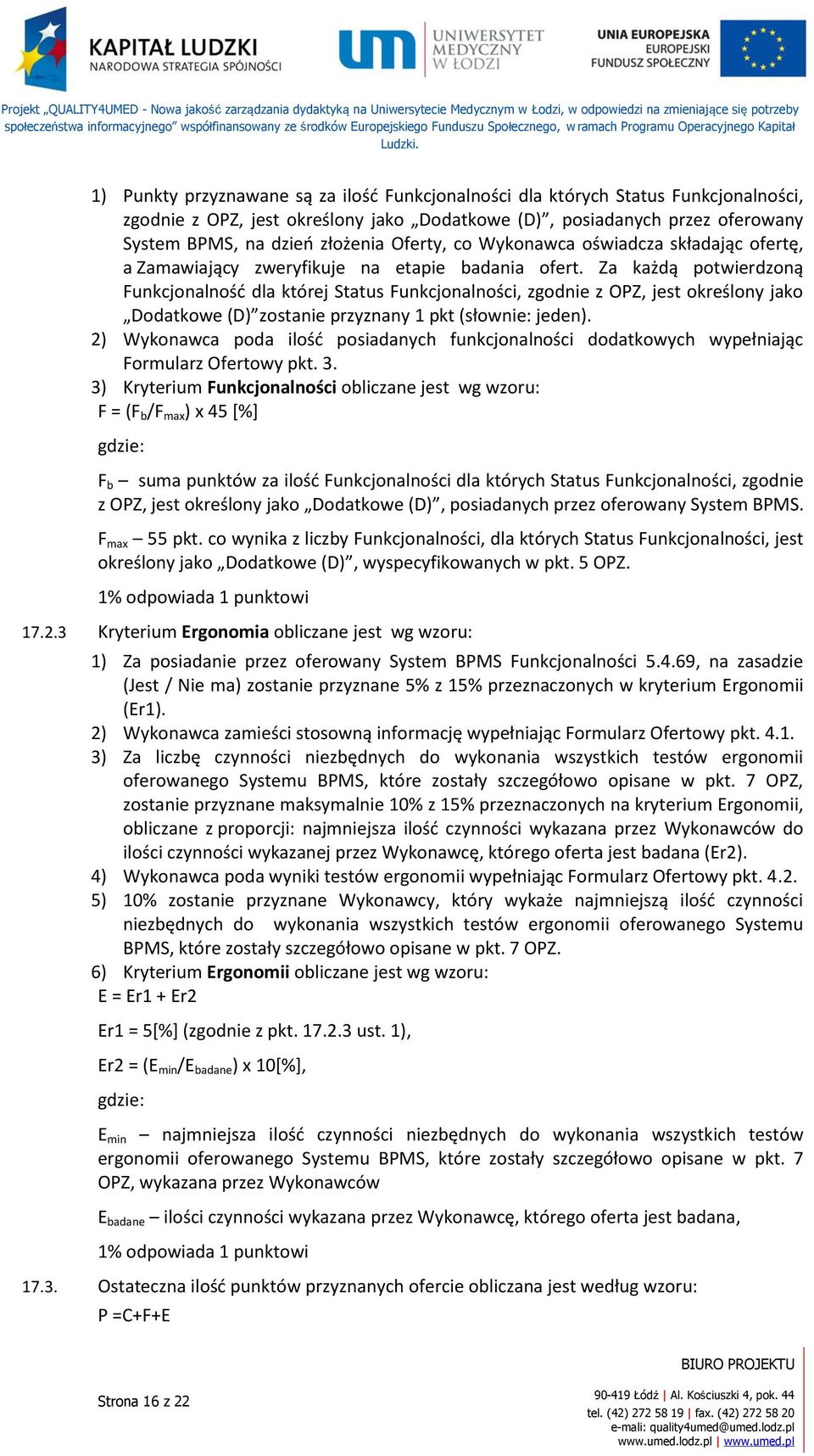 Za każdą potwierdzoną Funkcjonalność dla której Status Funkcjonalności, zgodnie z OPZ, jest określony jako Dodatkowe (D) zostanie przyznany 1 pkt (słownie: jeden).