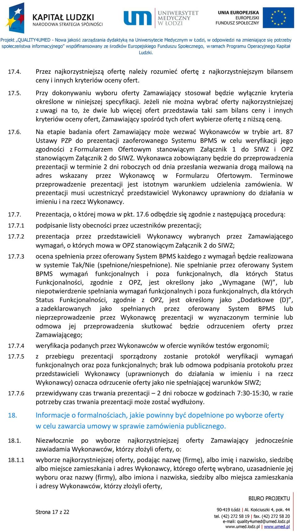 Jeżeli nie można wybrać oferty najkorzystniejszej z uwagi na to, że dwie lub więcej ofert przedstawia taki sam bilans ceny i innych kryteriów oceny ofert, Zamawiający spośród tych ofert wybierze