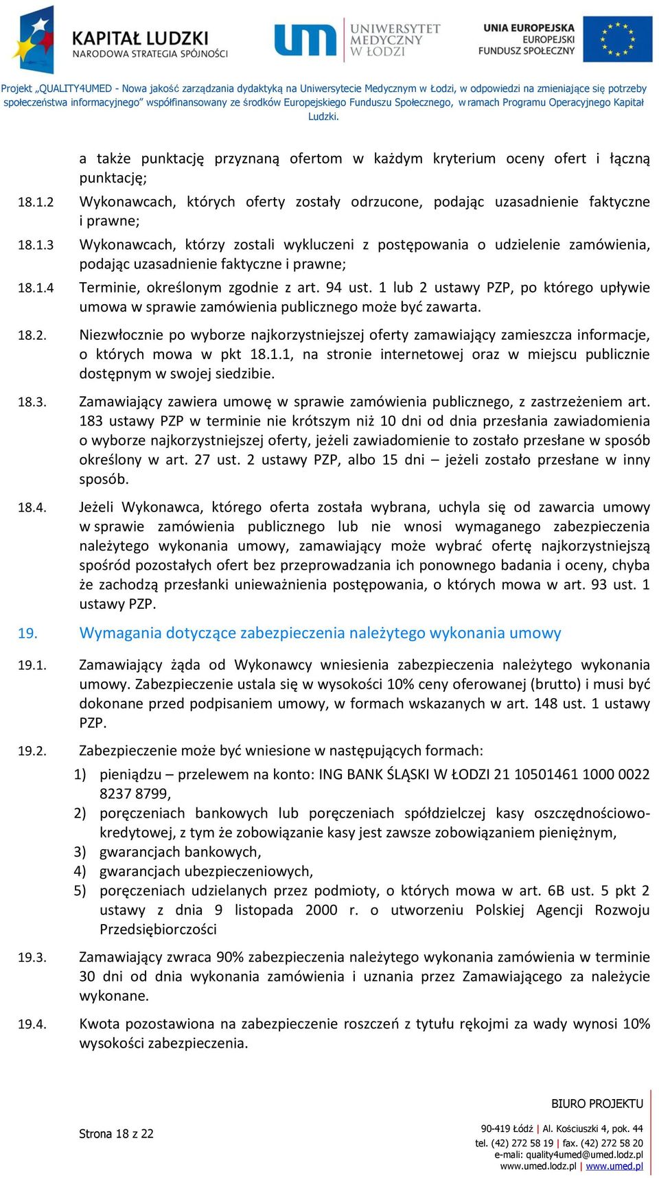 1.4 Terminie, określonym zgodnie z art. 94 ust. 1 lub 2 ustawy PZP, po którego upływie umowa w sprawie zamówienia publicznego może być zawarta. 18.2. Niezwłocznie po wyborze najkorzystniejszej oferty zamawiający zamieszcza informacje, o których mowa w pkt 18.