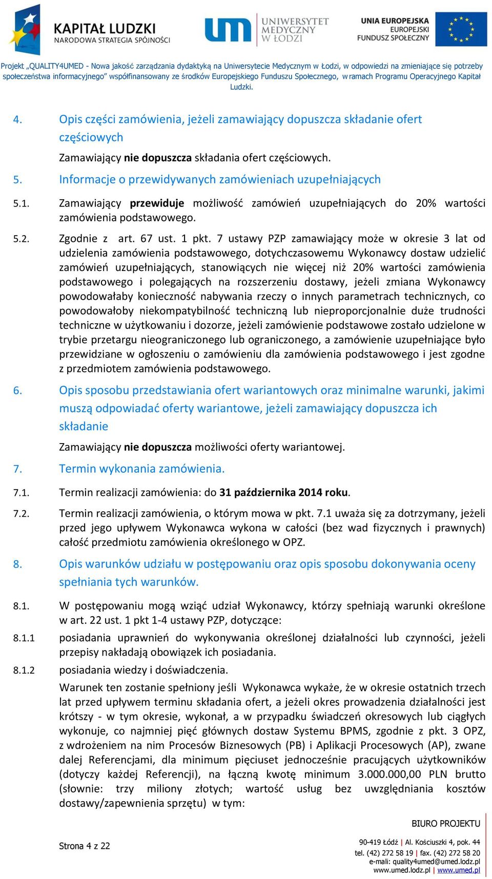 7 ustawy PZP zamawiający może w okresie 3 lat od udzielenia zamówienia podstawowego, dotychczasowemu Wykonawcy dostaw udzielić zamówień uzupełniających, stanowiących nie więcej niż 20% wartości