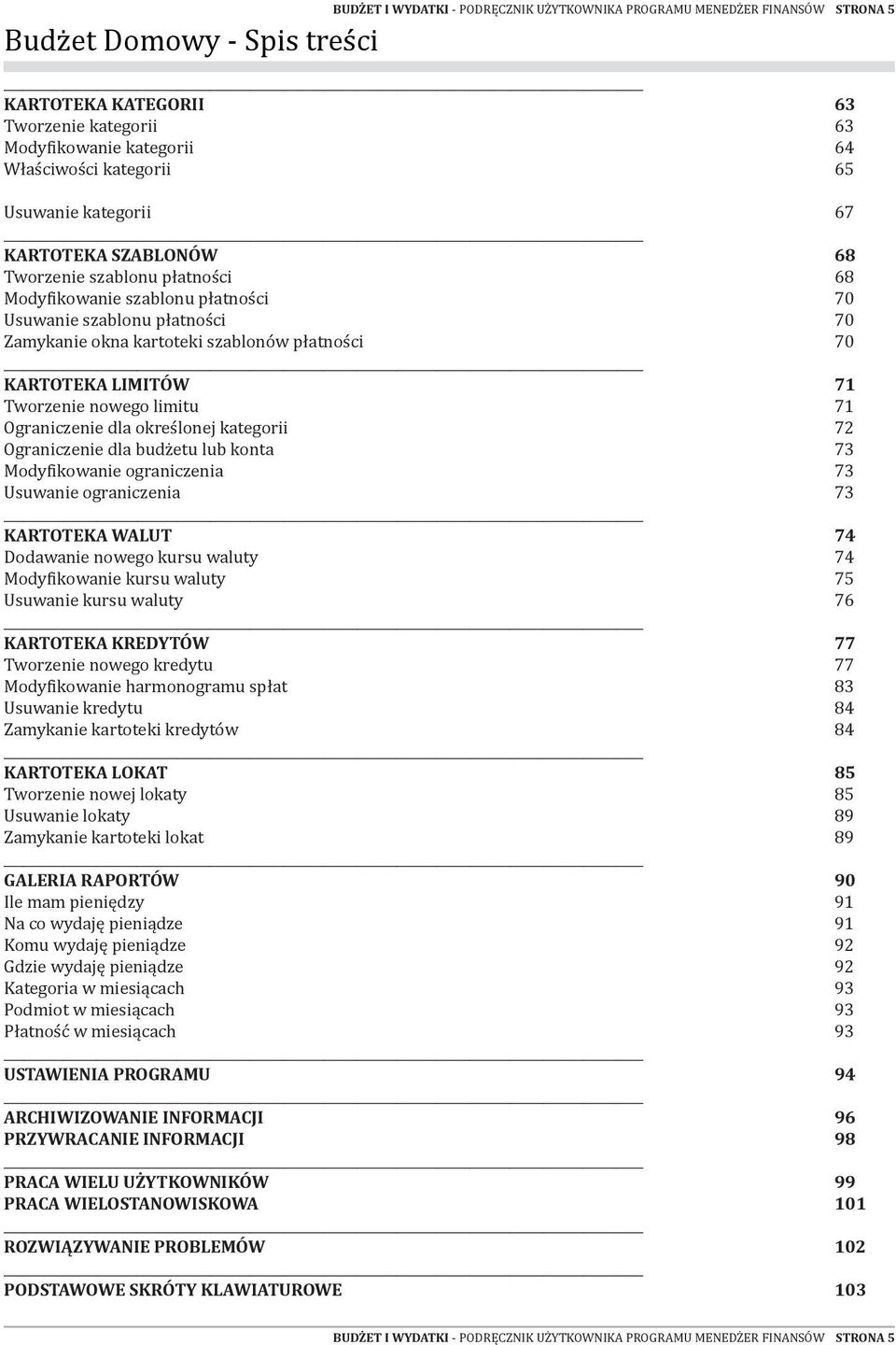 płatności 70 KARTOTEKA LIMITÓW 71 Tworzenie nowego limitu 71 Ograniczenie dla określonej kategorii 72 Ograniczenie dla budżetu lub konta 73 Modyfikowanie ograniczenia 73 Usuwanie ograniczenia 73