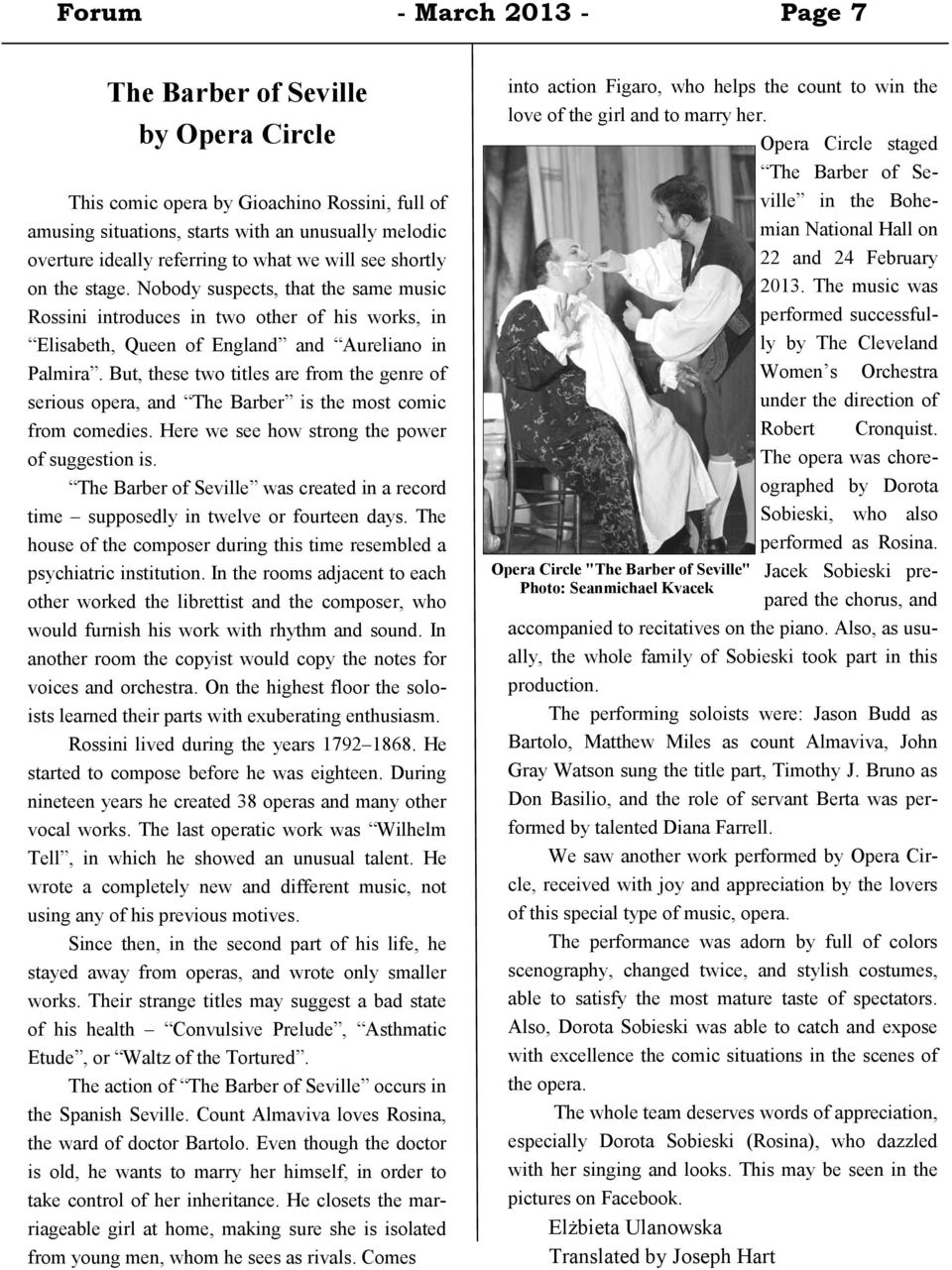 But, these two titles are from the genre of serious opera, and The Barber is the most comic from comedies. Here we see how strong the power of suggestion is.