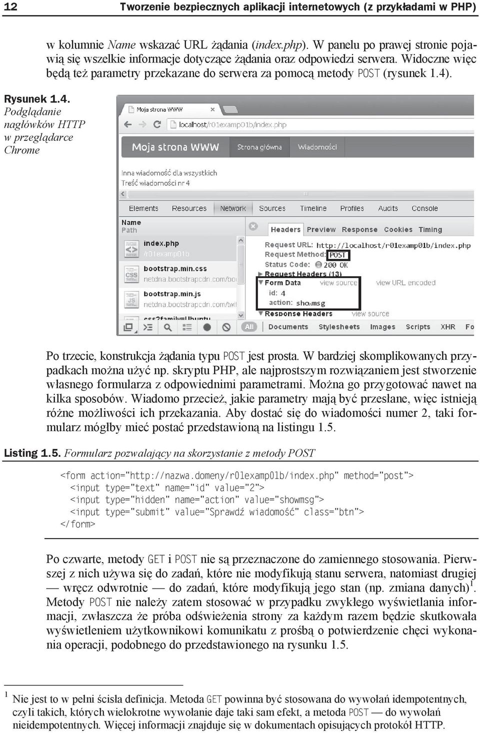 . Rysunek 1.4. Podgl danie nag ówków HTTP w przegl darce Chrome Po trzecie, konstrukcja dania typu POST jest prosta. W bardziej skomplikowanych przypadkach mo na u y np.