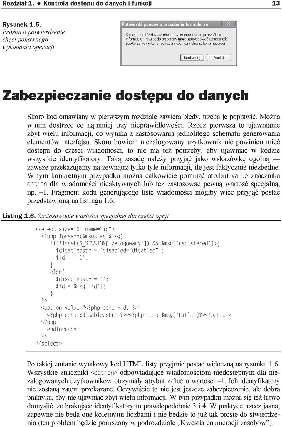 Mo na w nim dostrzec co najmniej trzy nieprawid owo ci. Rzecz pierwsza to ujawnianie zbyt wielu informacji, co wynika z zastosowania jednolitego schematu generowania elementów interfejsu.