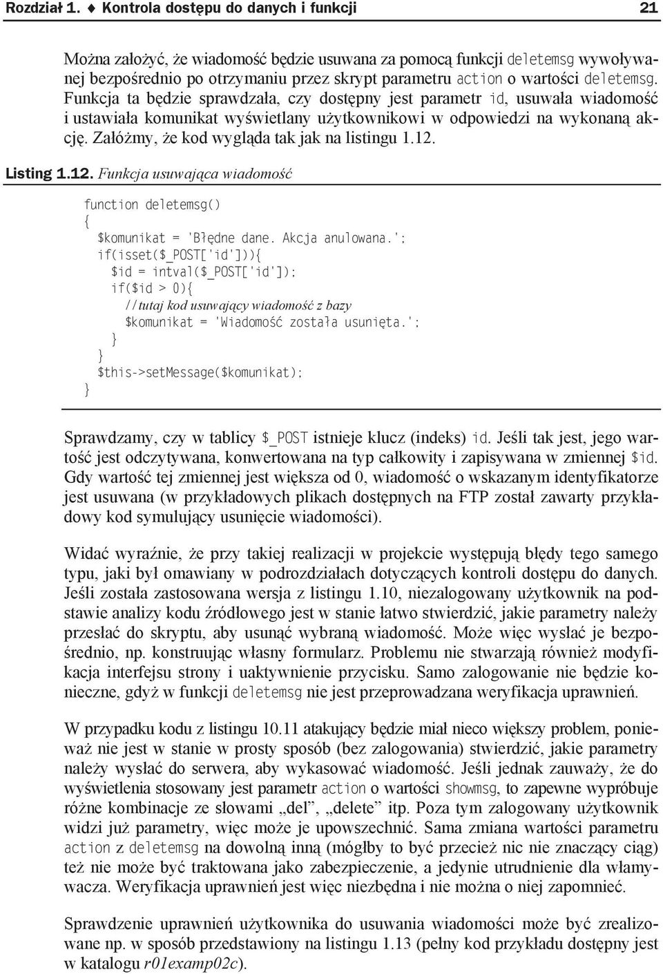 Funkcja ta b dzie sprawdza a, czy dost pny jest parametr id, usuwa a wiadomo i ustawia a komunikat wy wietlany u ytkownikowi w odpowiedzi na wykonan akcj. Za ó my, e kod wygl da tak jak na listingu 1.