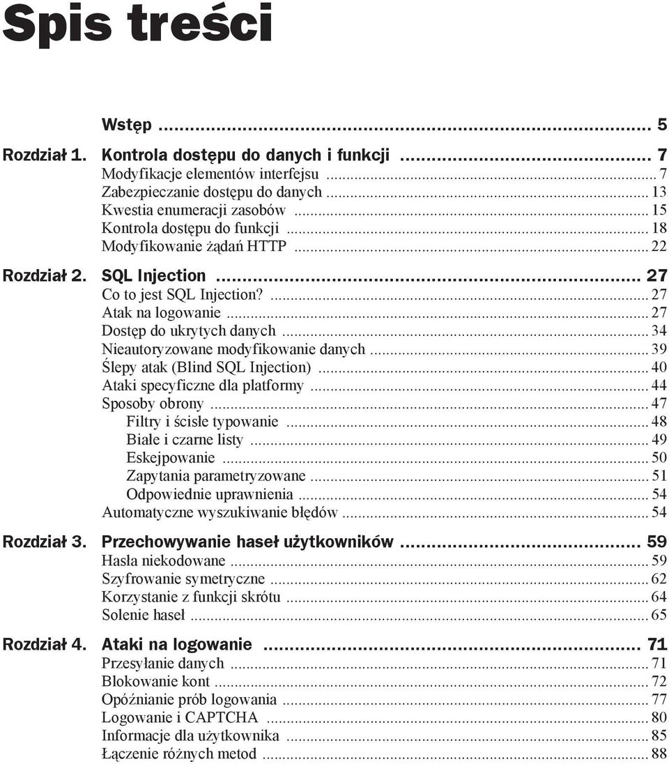 .. 34 Nieautoryzowane modyfikowanie danych... 39 lepy atak (Blind SQL Injection)... 40 Ataki specyficzne dla platformy... 44 Sposoby obrony... 47 Filtry i cis e typowanie... 48 Bia e i czarne listy.