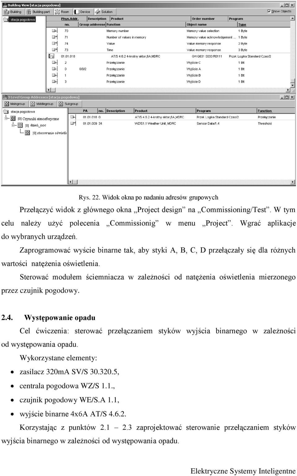 Sterować modułem ściemniacza w zależności od natężenia oświetlenia mierzonego przez czujnik pogodowy. 2.4.