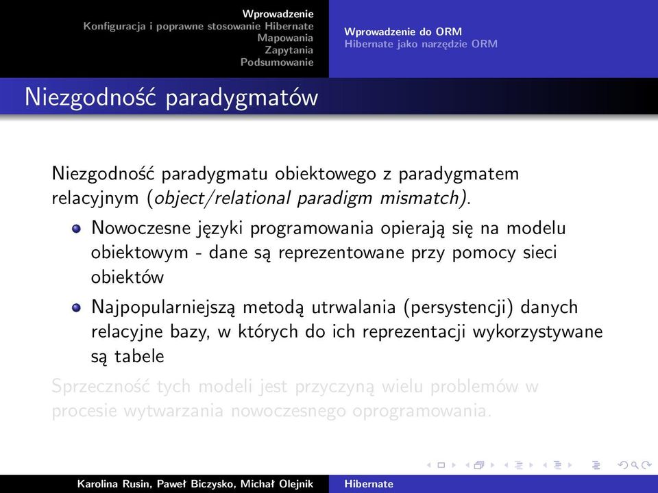 Nowoczesne języki programowania opierają się na modelu obiektowym - dane są reprezentowane przy pomocy sieci obiektów Najpopularniejszą