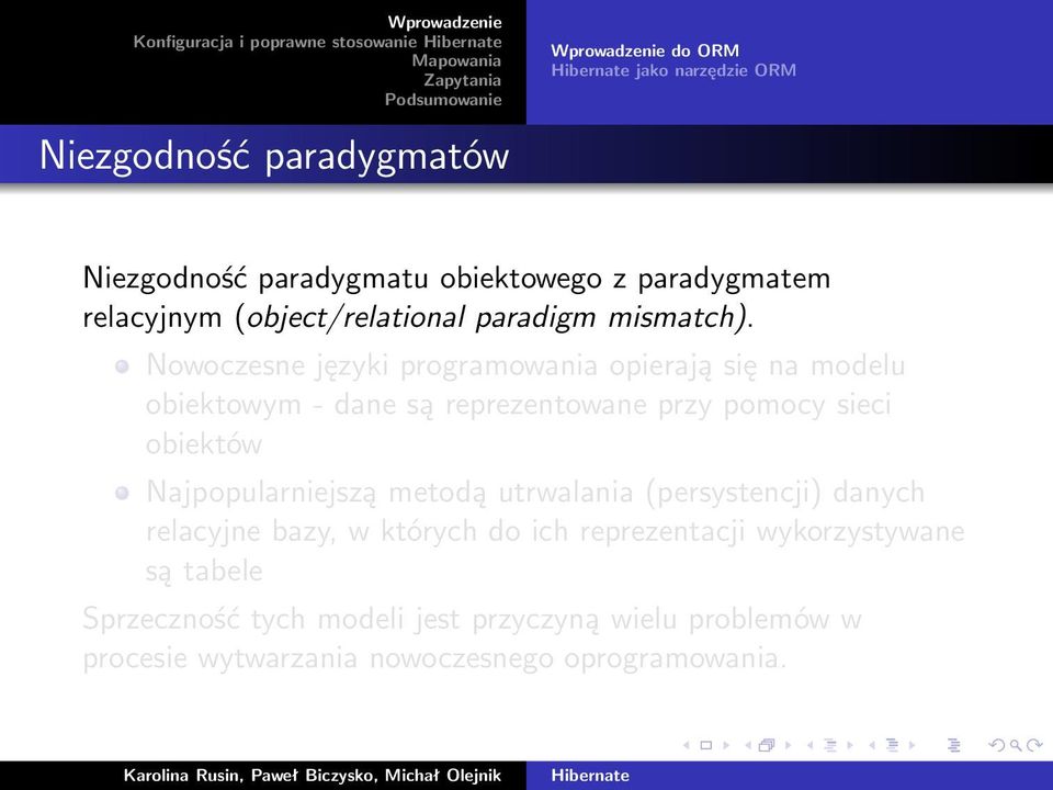 Nowoczesne języki programowania opierają się na modelu obiektowym - dane są reprezentowane przy pomocy sieci obiektów Najpopularniejszą