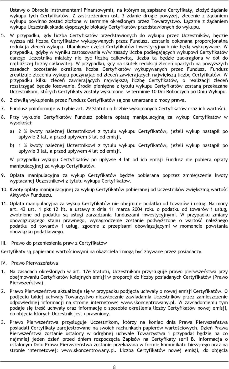 Łącznie z żądaniem wykupu Uczestnik składa dyspozycje blokady Certyfikatów przedstawionych do wykupu. 5.