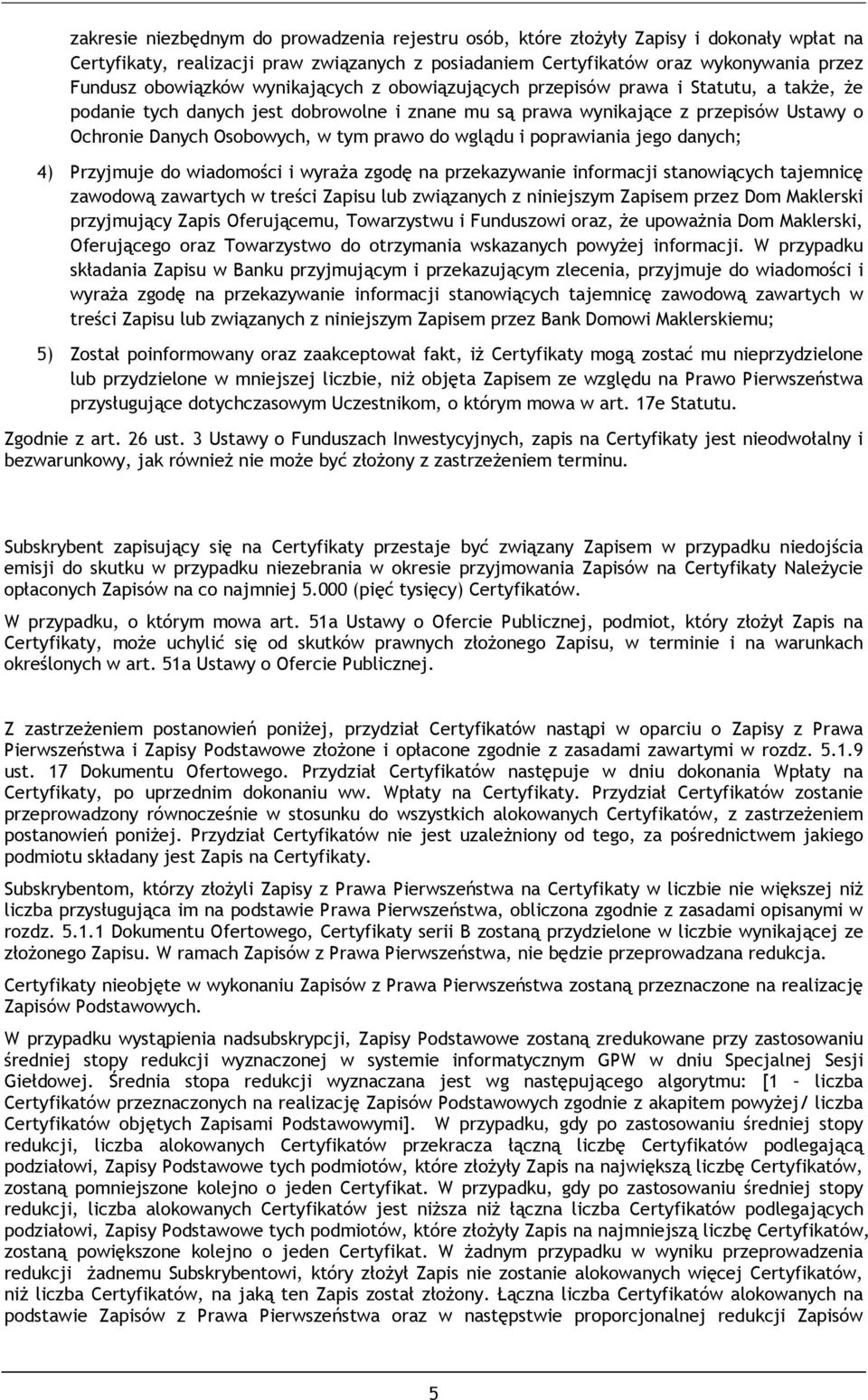 wglądu i poprawiania jego danych; 4) Przyjmuje do wiadomości i wyraża zgodę na przekazywanie informacji stanowiących tajemnicę zawodową zawartych w treści Zapisu lub związanych z niniejszym Zapisem