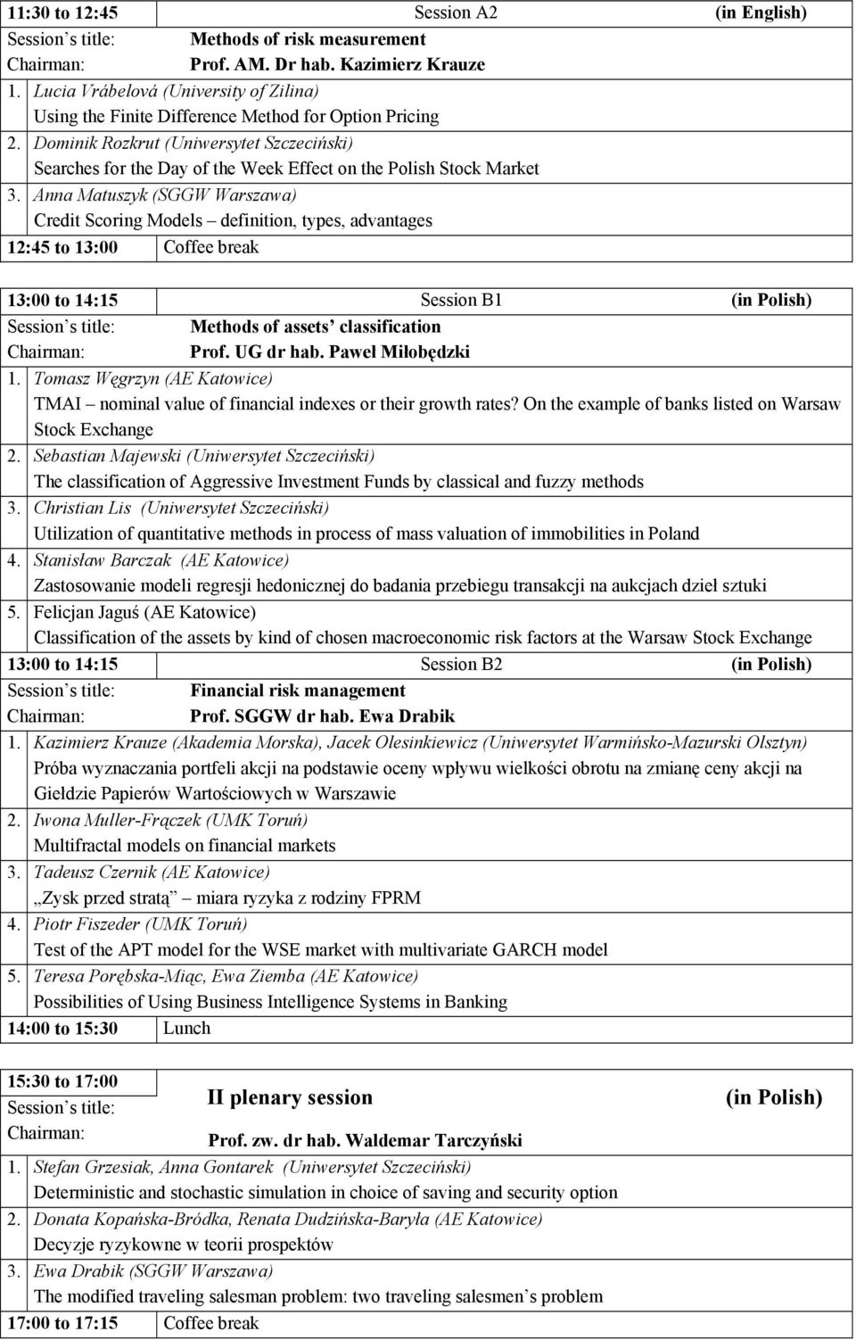 Anna Matuszyk (SGGW Warszawa) Credit Scoring Models definition, types, advantages 12:45 to 13:00 Coffee break 13:00 to 14:15 Session B1 Methods of assets classification Prof. UG dr hab.