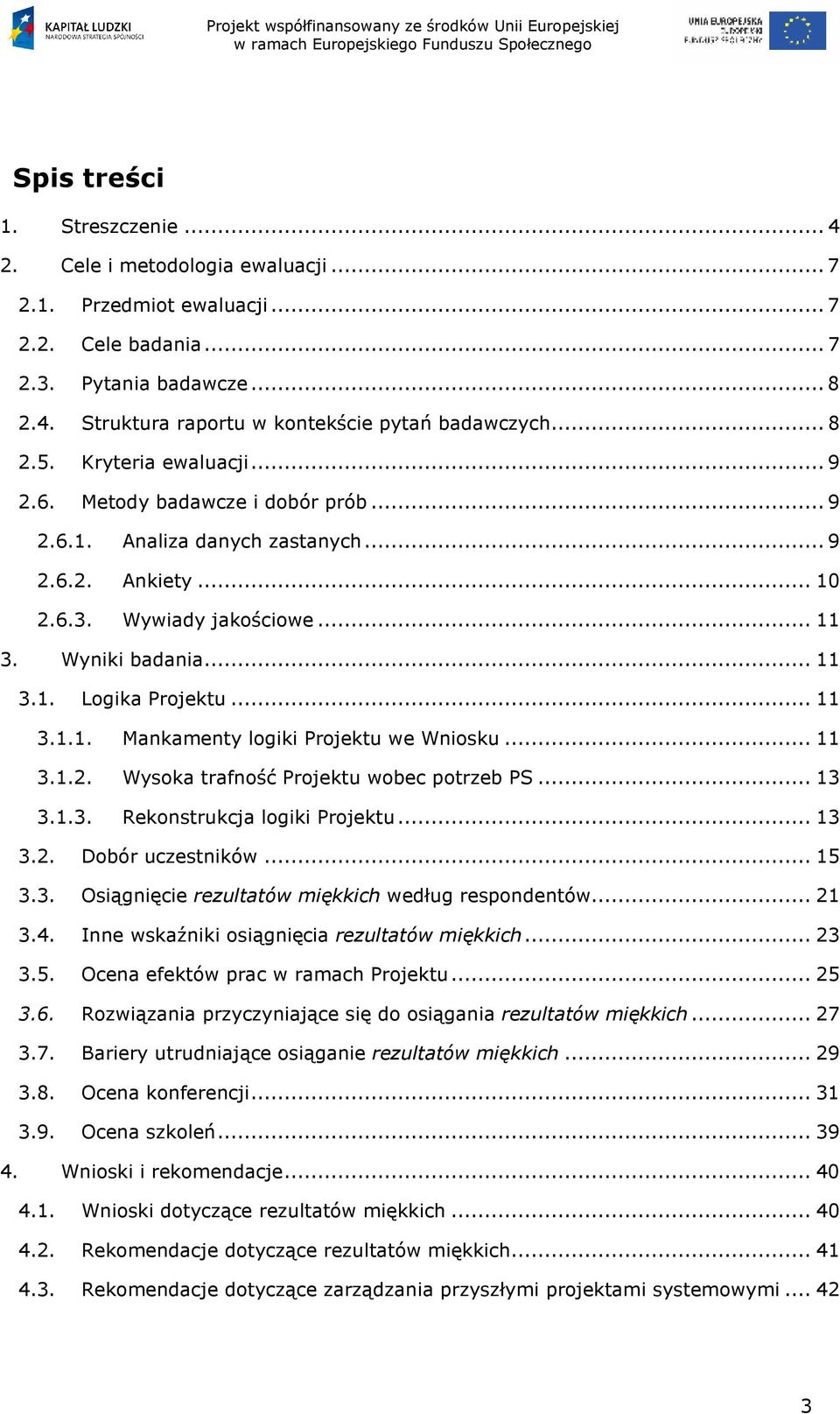 ..... Mankamenty logiki Projektu we Wniosku...... Wysoka trafność Projektu wobec potrzeb PS...... Rekonstrukcja logiki Projektu..... Dobór uczestników.