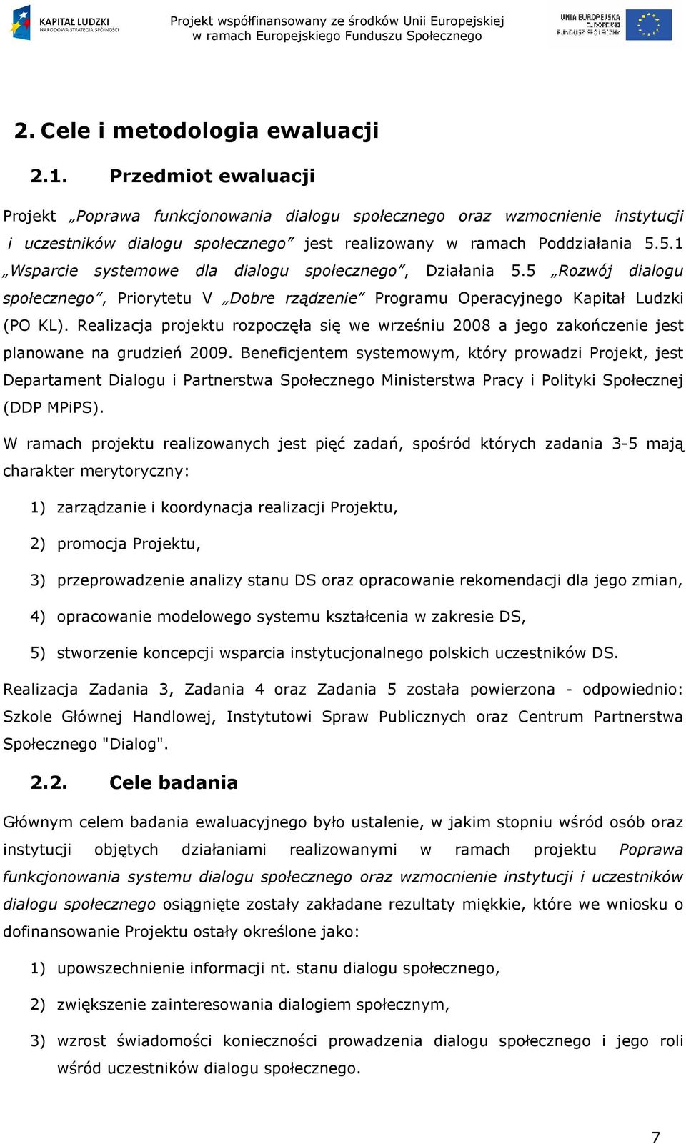 . Wsparcie systemowe dla dialogu społecznego, Działania. Rozwój dialogu społecznego, Priorytetu V Dobre rządzenie Programu Operacyjnego Kapitał Ludzki (PO KL).