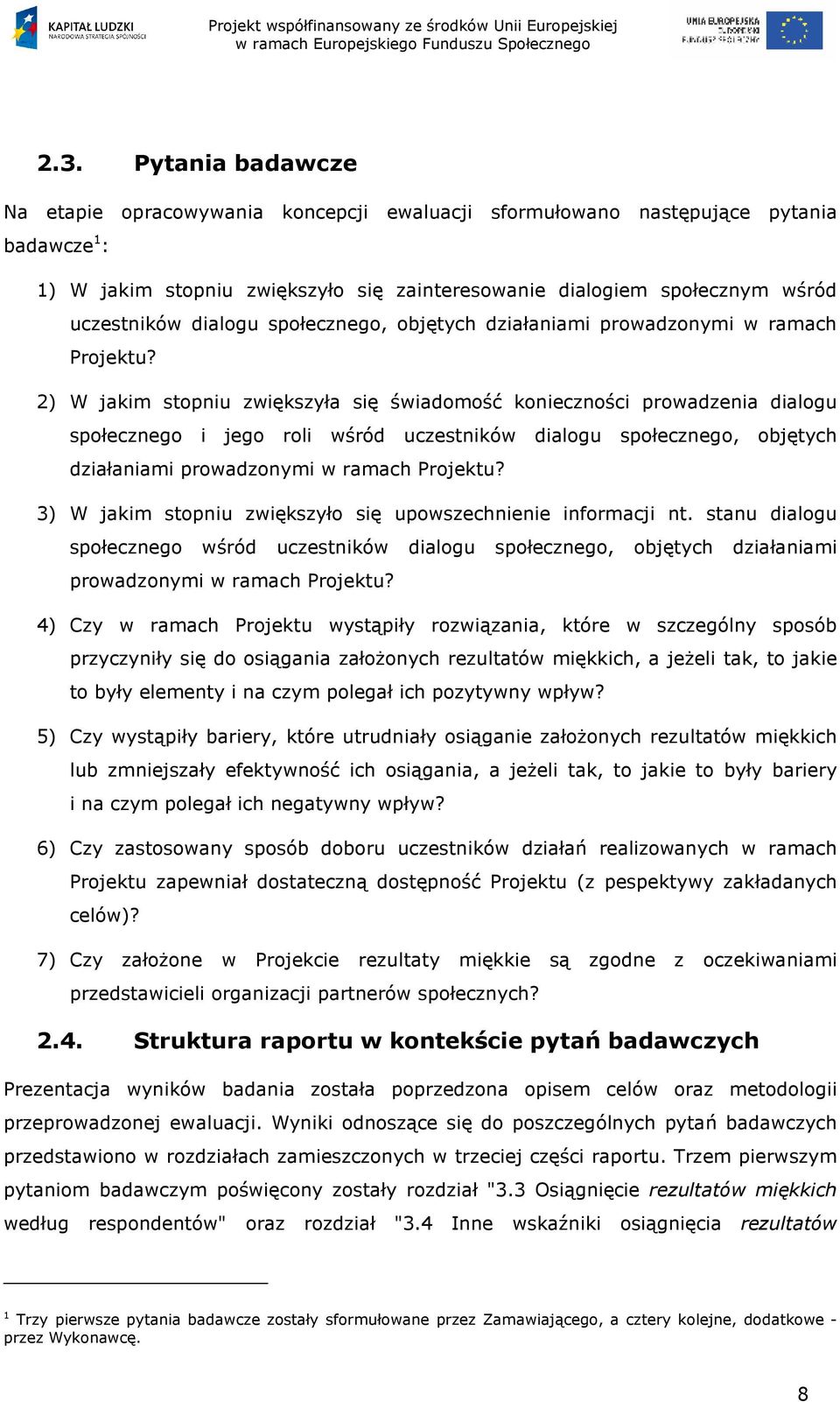 ) W jakim stopniu zwiększyła się świadomość konieczności prowadzenia dialogu społecznego i jego roli wśród uczestników  ) W jakim stopniu zwiększyło się upowszechnienie informacji nt.