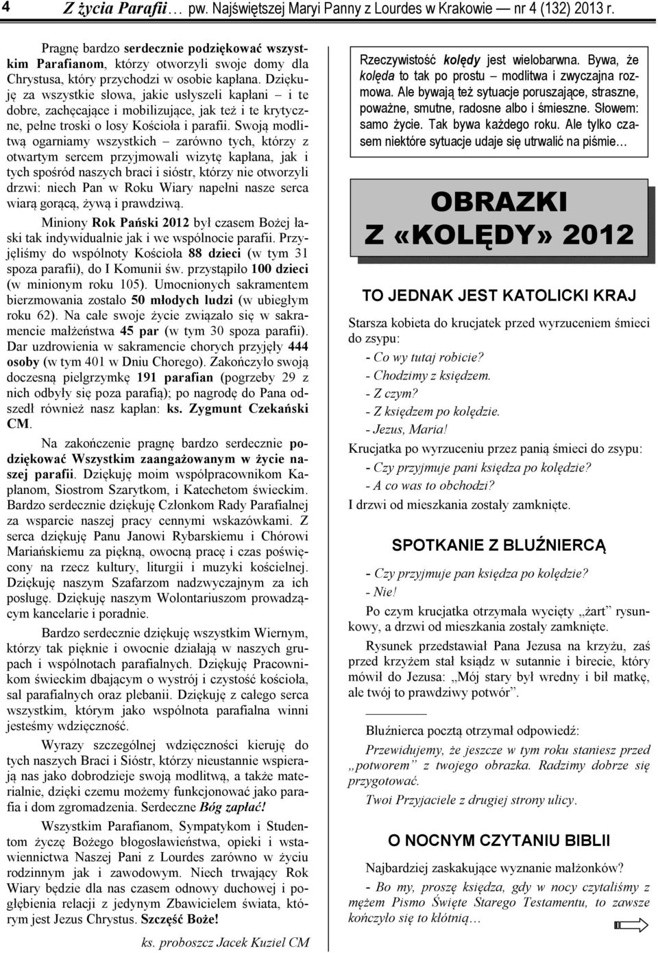 Dziękuję za wszystkie słowa, jakie usłyszeli kapłani i te dobre, zachęcające i mobilizujące, jak też i te krytyczne, pełne troski o losy Kościoła i parafii.