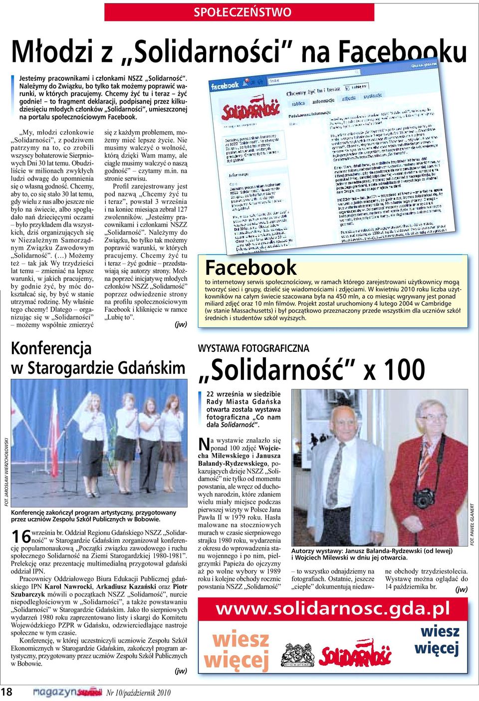 JAROSŁAW WIERZCHOŁOWSKI My, młodzi członkowie Solidarności, z podziwem patrzymy na to, co zrobili wszyscy bohaterowie Sierpniowych Dni 30 lat temu.