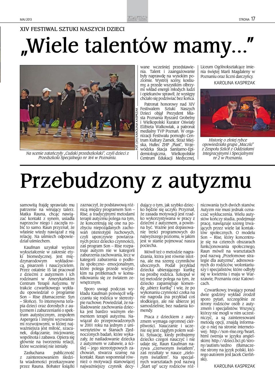 Wystrój sceny, kostiumy, a przede wszystkim olbrzymi wkład energii młodych ludzi i opiekunów sprawił, że występy chciało się podziwiać bez końca.