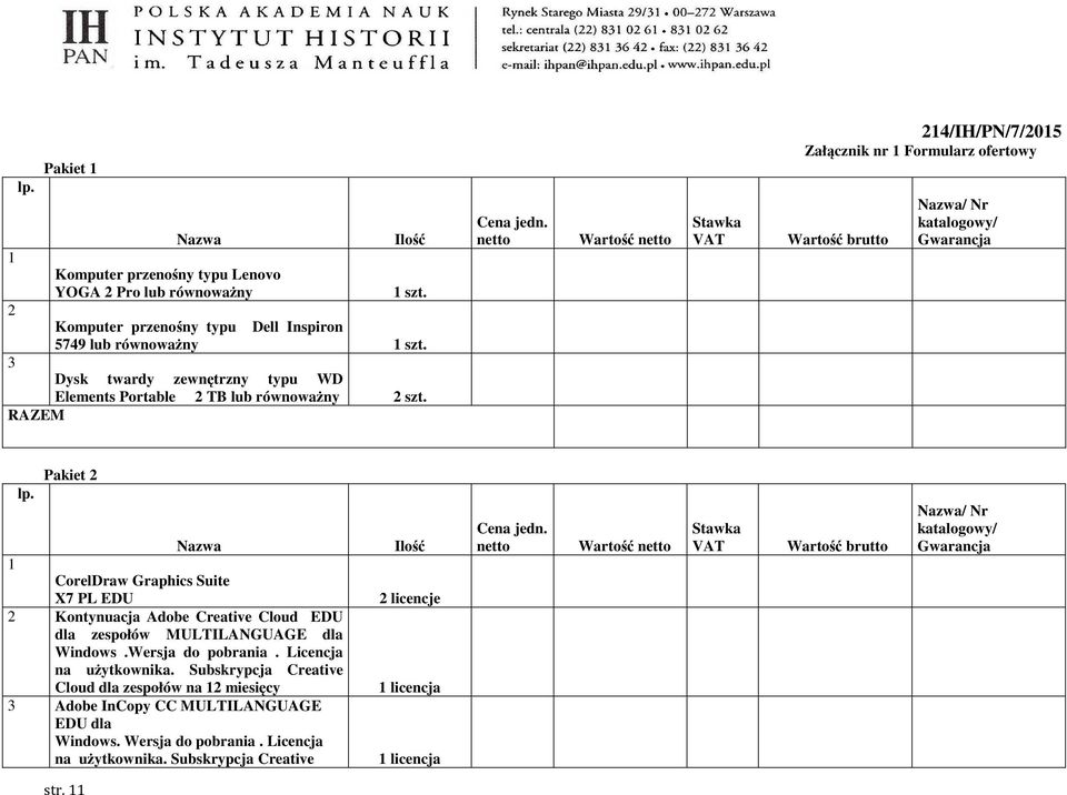 214/IH/PN/7/2015 Załącznik nr 1 Formularz ofertowy Pakiet 2 1 CorelDraw Graphics Suite X7 PL EDU 2 licencje 2 Kontynuacja Adobe Creative Cloud EDU dla zespołów