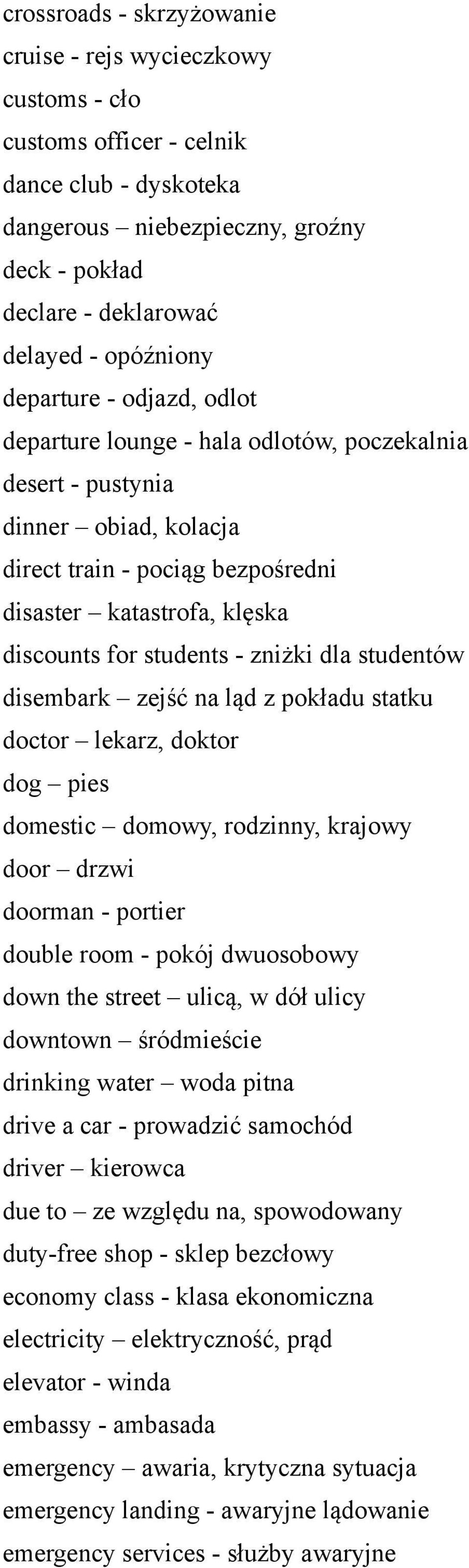 students - zniżki dla studentów disembark zejść na ląd z pokładu statku doctor lekarz, doktor dog pies domestic domowy, rodzinny, krajowy door drzwi doorman - portier double room - pokój dwuosobowy