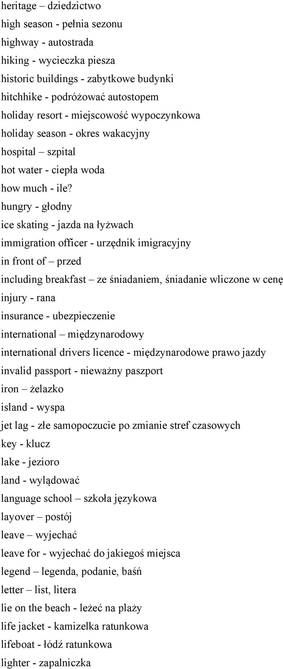 hungry - głodny ice skating - jazda na łyżwach immigration officer - urzędnik imigracyjny in front of przed including breakfast ze śniadaniem, śniadanie wliczone w cenę injury - rana insurance -