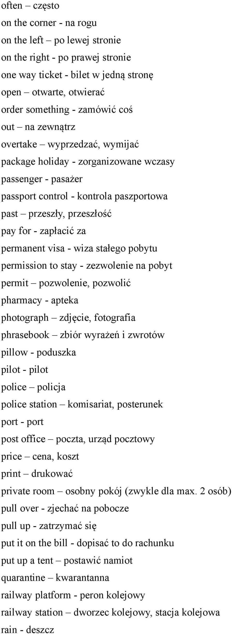 - wiza stałego pobytu permission to stay - zezwolenie na pobyt permit pozwolenie, pozwolić pharmacy - apteka photograph zdjęcie, fotografia phrasebook zbiór wyrażeń i zwrotów pillow - poduszka pilot