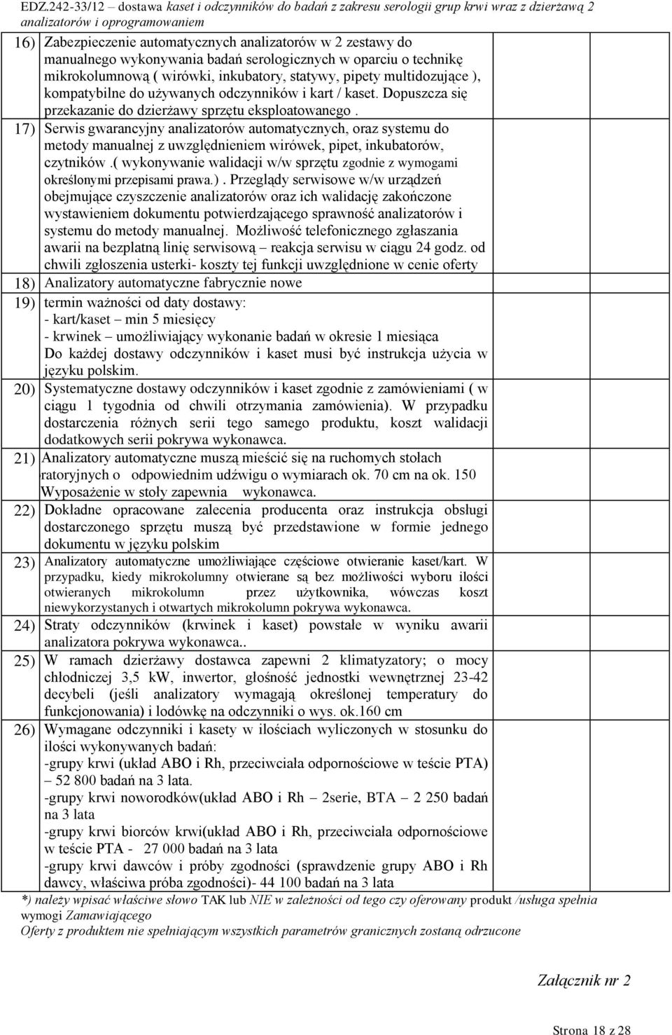 17) Serwis gwarancyjny analizatorów automatycznych, oraz systemu do metody manualnej z uwzględnieniem wirówek, pipet, inkubatorów, czytników.