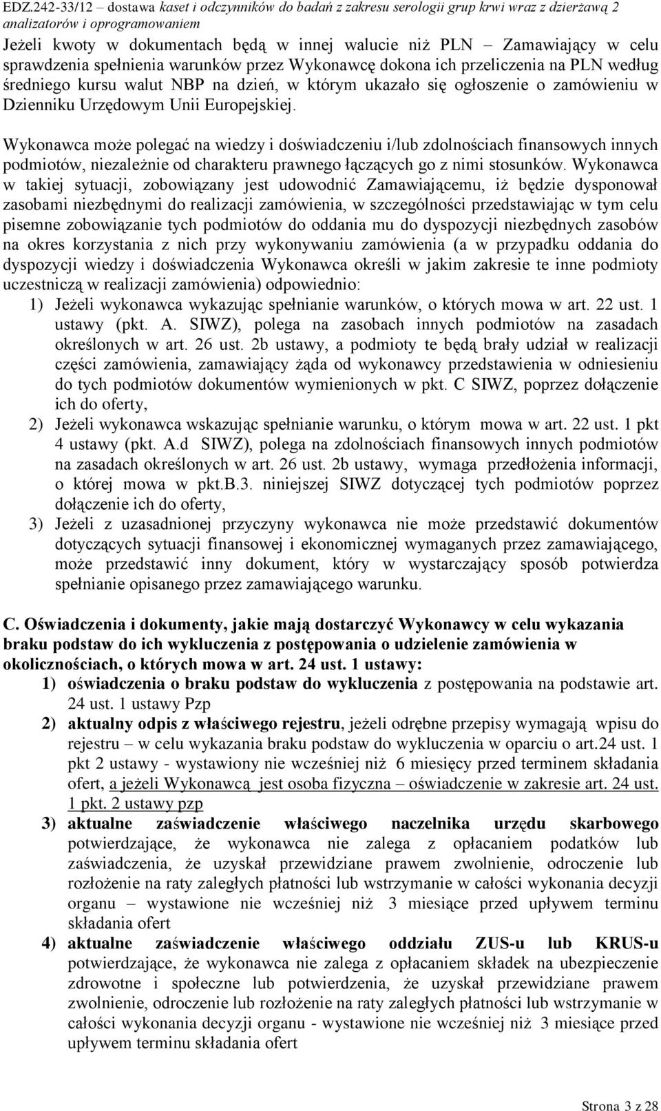 Wykonawca może polegać na wiedzy i doświadczeniu i/lub zdolnościach finansowych innych podmiotów, niezależnie od charakteru prawnego łączących go z nimi stosunków.