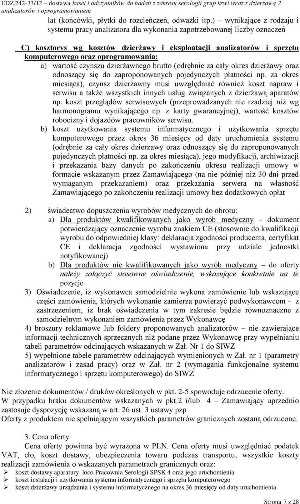 oprogramowania: a) wartość czynszu dzierżawnego brutto (odrębnie za cały okres dzierżawy oraz odnoszący się do zaproponowanych pojedynczych płatności np.