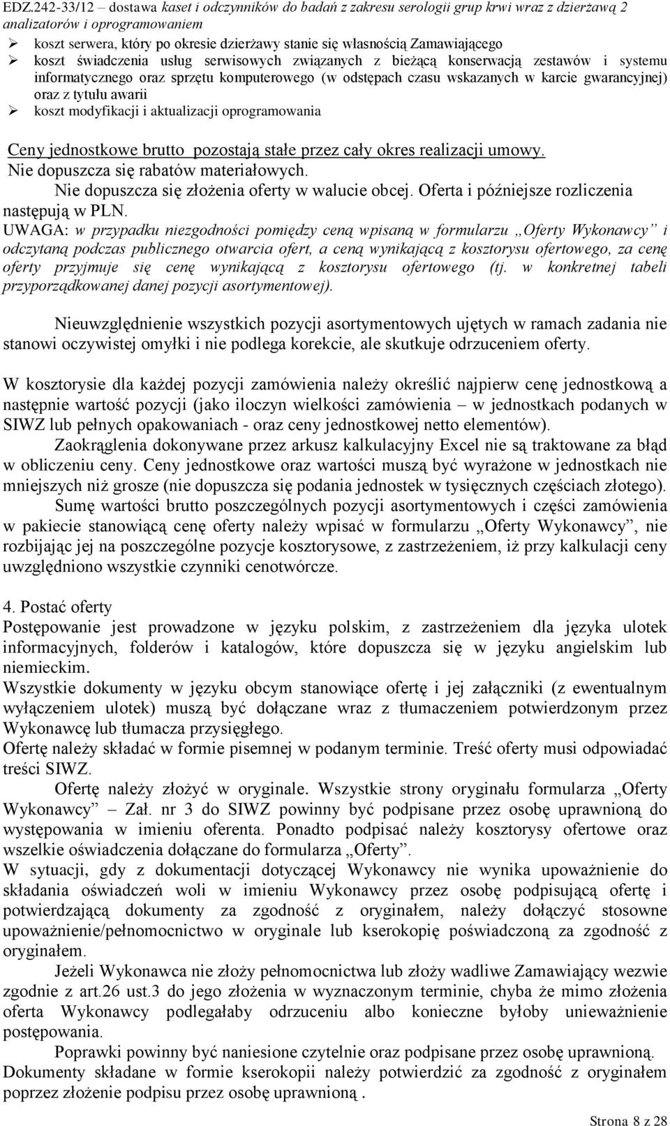 realizacji umowy. Nie dopuszcza się rabatów materiałowych. Nie dopuszcza się złożenia oferty w walucie obcej. Oferta i późniejsze rozliczenia następują w PLN.