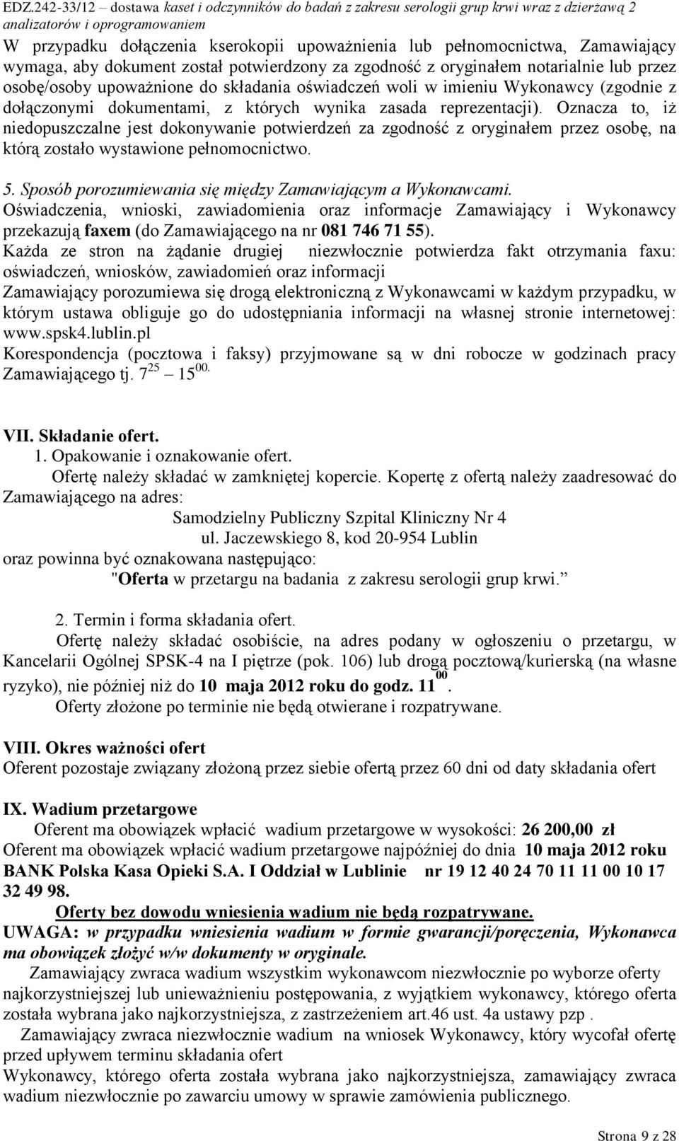 Oznacza to, iż niedopuszczalne jest dokonywanie potwierdzeń za zgodność z oryginałem przez osobę, na którą zostało wystawione pełnomocnictwo. 5.