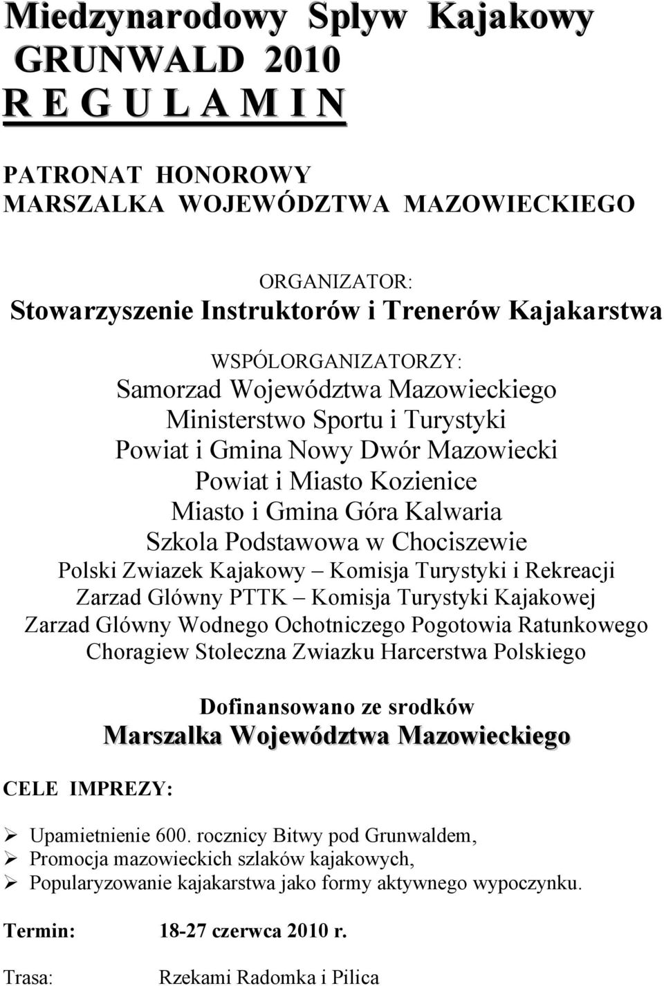 Kmisja Turystyki i Rekreacji Zarzad Glówny PTTK Kmisja Turystyki Kajakwej Zarzad Glówny Wdneg Ochtniczeg Pgtwia Ratunkweg Chragiew Stleczna Zwiazku Harcerstwa Plskieg CELE IMPREZY: Dfinanswan ze