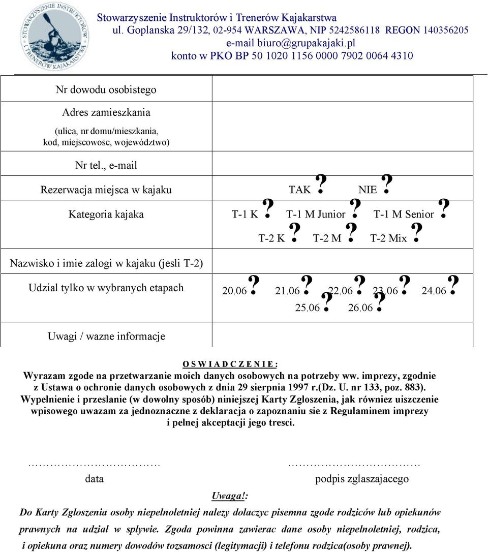 Kategria kajaka T-1 K? T-1 M Junir? T-1 M Senir? T-2 K? T-2 M? T-2 Mix? Nazwisk i imie zalgi w kajaku (jesli T-2) Udzial tylk w wybranych etapach 20.06?