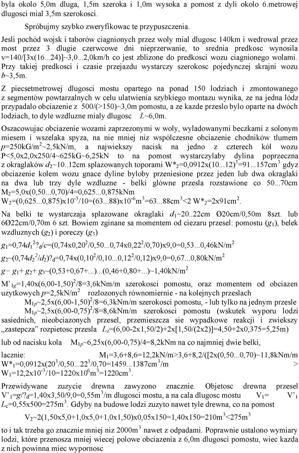 ..2,0km/h c jest zblizne d predksci wzu ciagnineg wlami. Przy takiej predksci i czasie przejazdu wystarczy szerksc pjedynczej skrajni wzu b~3,5m.