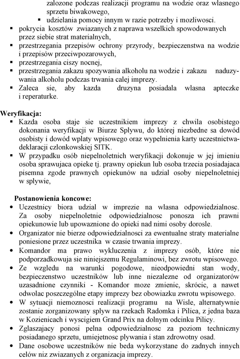 ciszy ncnej, przestrzegania zakazu spzywania alkhlu na wdzie i zakazu naduzywania alkhlu pdczas trwania calej imprezy. Zaleca sie, aby kazda druzyna psiadala wlasna apteczke i reperaturke.