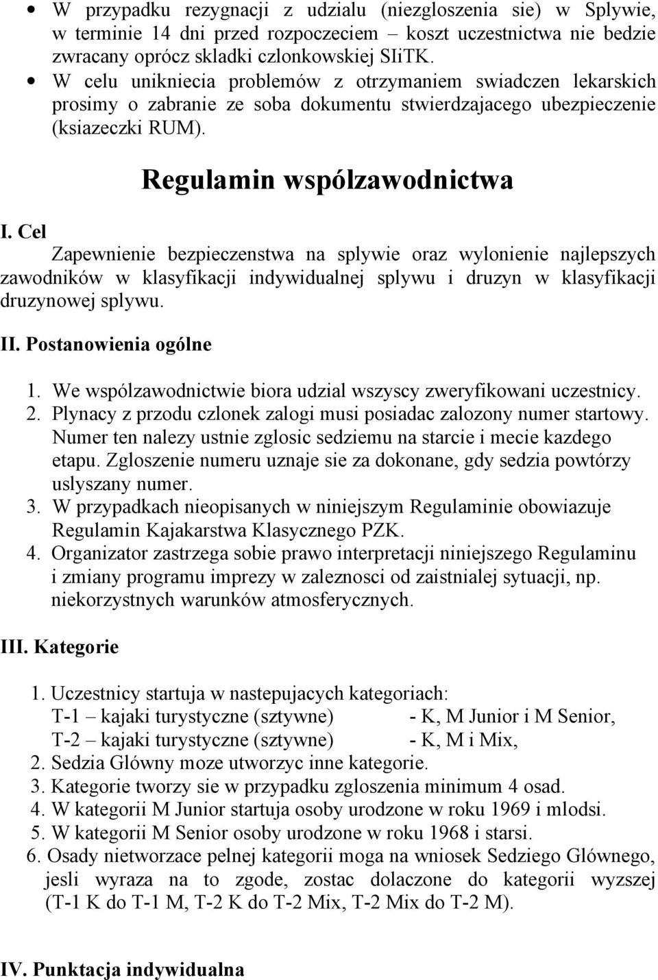 Cel Zapewnienie bezpieczenstwa na splywie raz wylnienie najlepszych zawdników w klasyfikacji indywidualnej splywu i druzyn w klasyfikacji druzynwej splywu. II. Pstanwienia gólne 1.