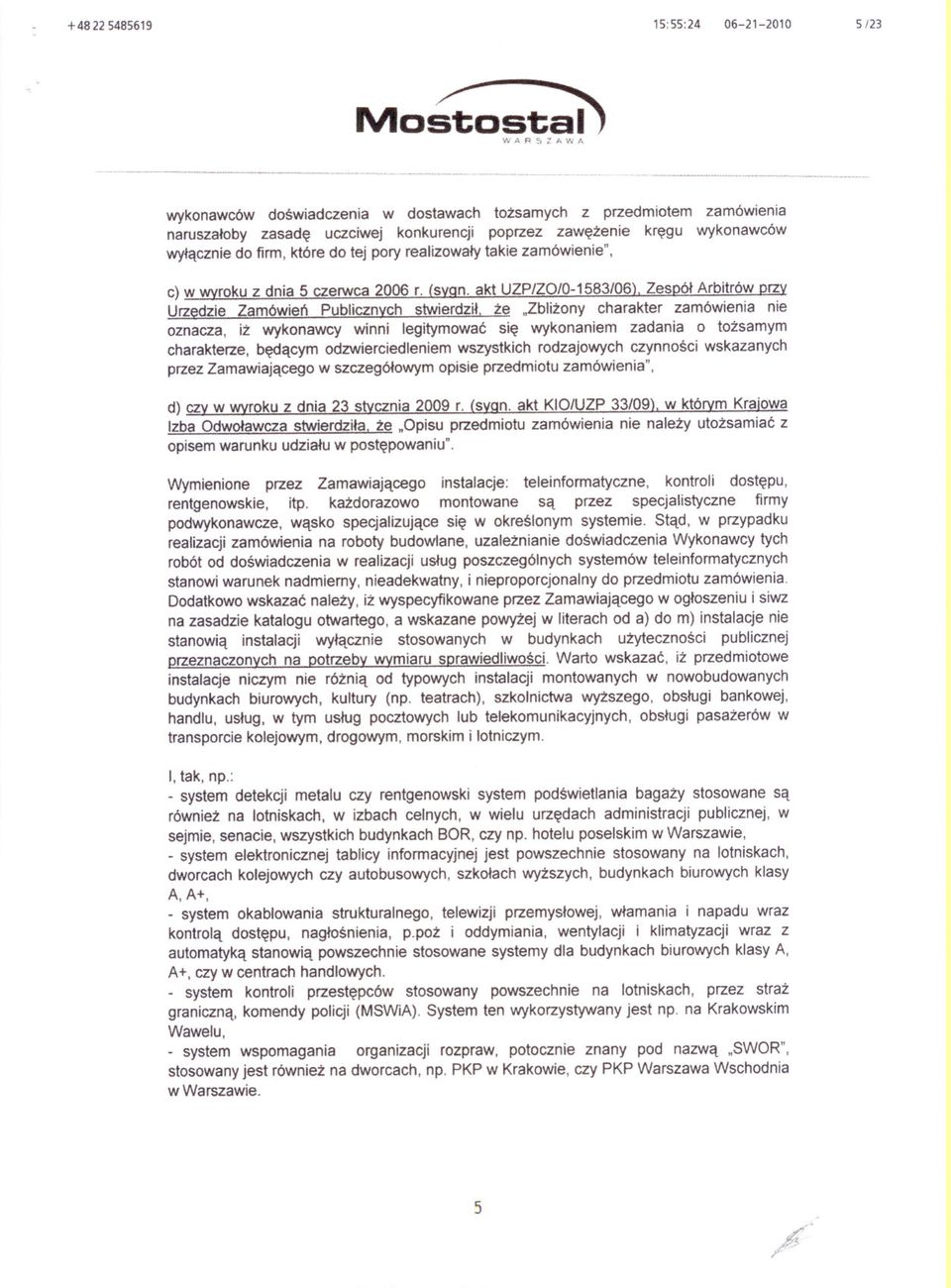 realizowaly takie zamówienie", c) w wyroku z dnia 5 czerwca 2006 r. (syqn. akt UZP/ZO/0-1583/06). Zespól Arbitrów przy Urzedzie Zamówien Publicznych stwierdzil.