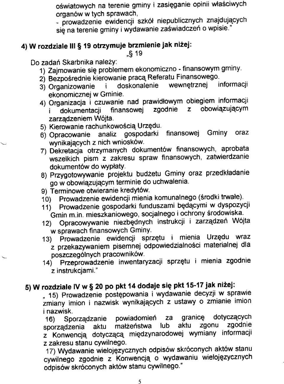 Organizowanie i doskonalenie wewnetrznej informacji ekonomicznej w Gminie 4) Organizacja i czuwanie nad prawidlowym obiegiem informacji i dokumentacji finansowej zgodnie z obowiazujacym zarz4dzeniem