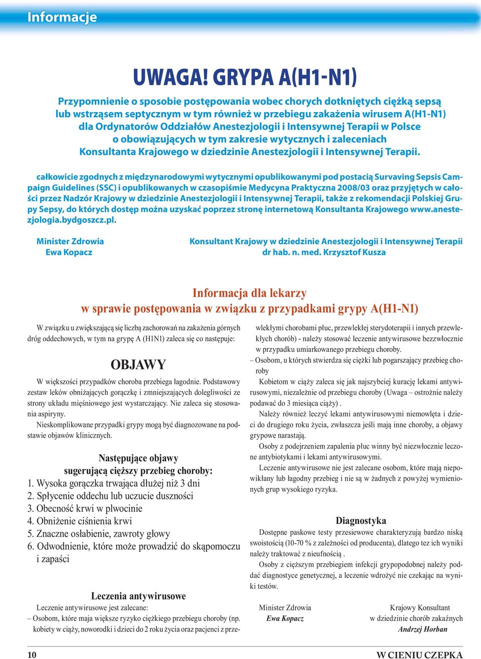 Anestezjologii i Intensywnej Terapii w Polsce o obowiązujących w tym zakresie wytycznych i zaleceniach Konsultanta Krajowego w dziedzinie Anestezjologii i Intensywnej Terapii.